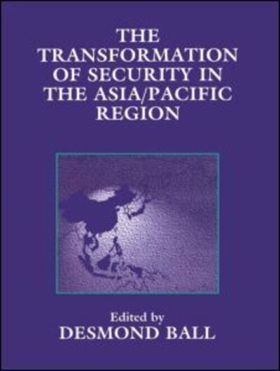 Cover for Desmond Ball · The Transformation of Security in the Asia / Pacific Region (Paperback Book) (1996)