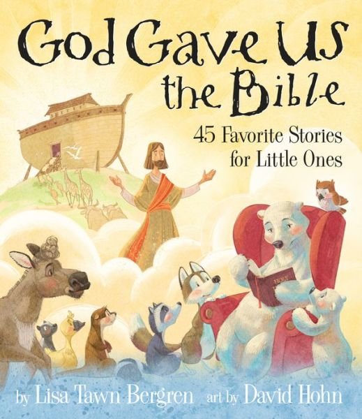 Cover for Lisa Tawn Bergren · God Gave Us the Bible: Forty-Five Favorite Stories for Little Ones (Hardcover Book) (2019)