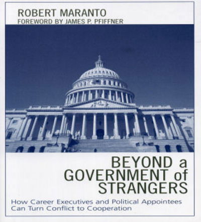 Cover for Robert Maranto · Beyond a Government of Strangers: How Career Executives and Political Appointees Can Turn Conflict to Cooperation (Taschenbuch) (2005)