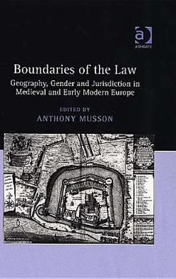 Boundaries of the Law: Geography, Gender and Jurisdiction in Medieval and Early Modern Europe - Anthony Musson - Livros - Taylor & Francis Ltd - 9780754650904 - 25 de agosto de 2005