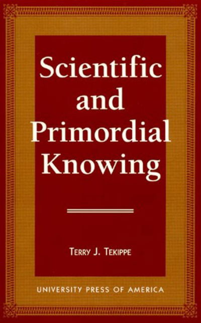 Cover for Terry J. Tekippe · Scientific and Primordial Knowing (Paperback Book) (1996)