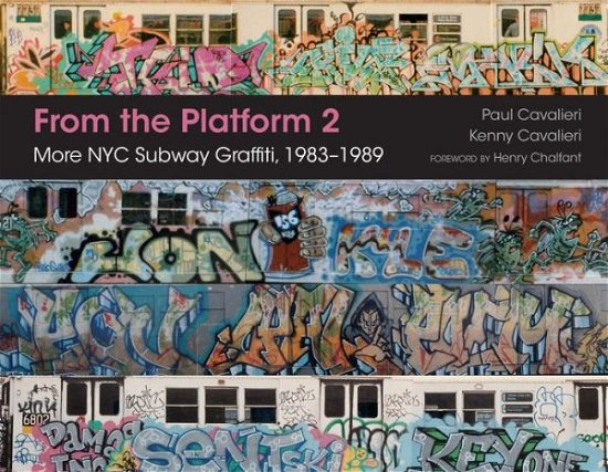 Paul Cavalieri · From the Platform 2: More NYC Subway Graffiti, 1983–1989 (Hardcover Book) (2017)