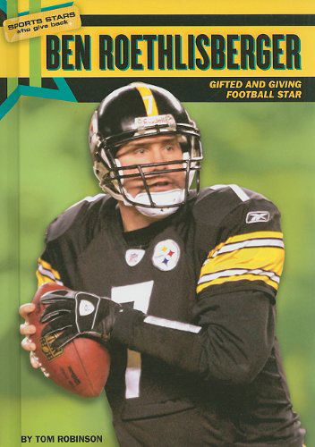 Cover for Tom Robinson · Ben Roethlisberger: Gifted and Giving Football Star (Sports Stars Who Give Back) (Hardcover Book) (2010)