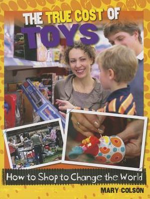 Cover for Mary Colson · The True Cost of Toys (Consumer Nation: How to Shop to Change the World) (Paperback Book) [Reprint edition] (2014)