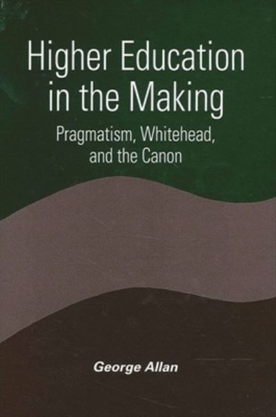 Higher Education in the Making - George Allan - Books - State Univ of New York Pr - 9780791459904 - February 26, 2004