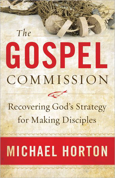 Cover for Michael Horton · The Gospel Commission - Recovering God's Strategy for Making Disciples (Paperback Book) [Reprint edition] (2012)