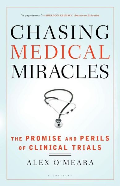 Chasing Medical Miracles: the Promise and Perils of Clinical Trials - Alex O\'meara - Books - Walker & Company - 9780802719904 - June 3, 2010
