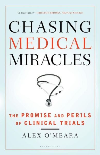 Cover for Alex O\'meara · Chasing Medical Miracles: the Promise and Perils of Clinical Trials (Paperback Book) (2010)