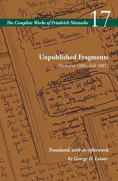 Cover for Friedrich Nietzsche · Unpublished Fragments (Summer 1886–Fall 1887): Volume 17 - The Complete Works of Friedrich Nietzsche (Inbunden Bok) (2025)