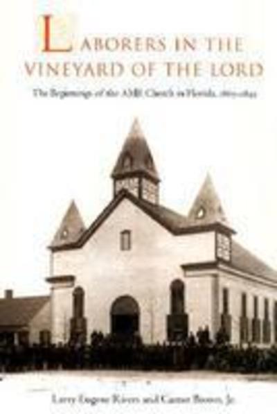 Cover for Larry E. Rivers · Laborers in the Vineyard of the Lord: The Beginnings of the AME Church in Florida, 1865-1895 - History of African American Religions (Hardcover Book) (2001)