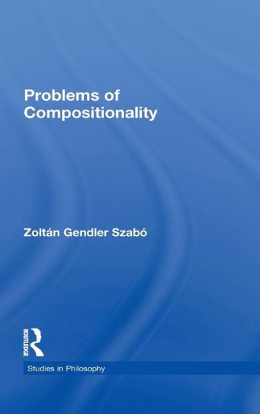 Cover for Zoltan Gendler Szabo · Problems of Compositionality - Studies in Philosophy (Gebundenes Buch) (2000)