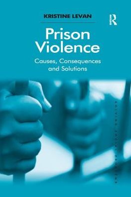 Cover for Levan, Kristine (University of Idaho, USA) · Prison Violence: Causes, Consequences and Solutions - Solving Social Problems (Taschenbuch) (2017)