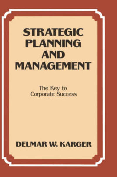 Cover for Karger, Delmar (Dataw Island, South Carolina, USA) · Strategic Planning and Management: The Key to Corporate Success (Hardcover Book) (1991)