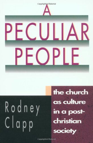 Cover for Rodney R. Clapp · A Peculiar People: the Church As Culture in a Post-christian Society (Paperback Book) (1996)