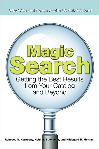 Cover for Rebecca S. Kornegay · Magic Search: Getting the Best Results from Your Catalog and Beyond (Paperback Book) (2009)