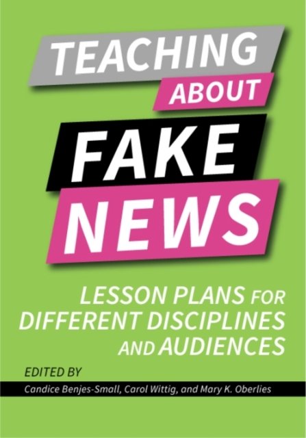 Cover for Benjes-small  Wittig · Teaching about Fake News: Lesson Plans for Different Disciplines and Audiences (Paperback Book) (2021)