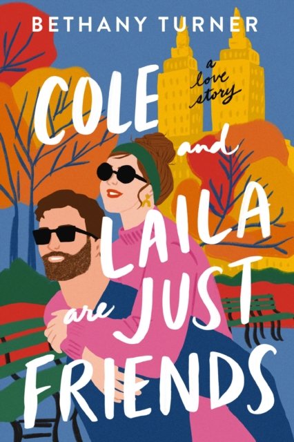Cole and Laila Are Just Friends: A Love Story - Bethany Turner - Books - Thomas Nelson Publishers - 9780840706904 - July 18, 2024