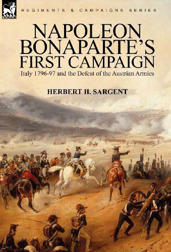Cover for Herbert H Sargent · Napoleon Bonaparte's First Campaign: Italy 1796-97 and the Defeat of the Austrian Armies (Hardcover Book) (2010)