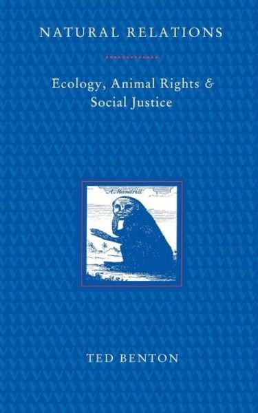 Natural Relations: Ecology, Animal Rights and Social Justice - Ted Benton - Livros - Verso Books - 9780860915904 - 17 de maio de 1993