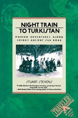 Night Train to Turkistan: Modern Adventures Along China's Ancient Silk Road - Stuart Stevens - Kirjat - Grove Press / Atlantic Monthly Press - 9780871131904 - torstai 13. tammikuuta 1994