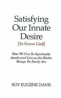 Cover for Roy Eugene Davis · Satisfying Our Innate Desire (To Know God): How We Can Spiritually Awake &amp; Live as the Divine Beings We Really Are (Paperback Book) (2003)