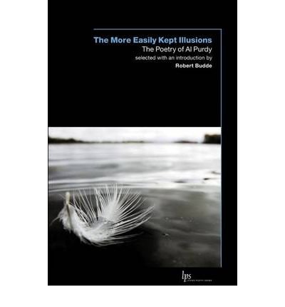 Al Purdy · The More Easily Kept Illusions: The Poetry of Al Purdy (Pocketbok) (2006)