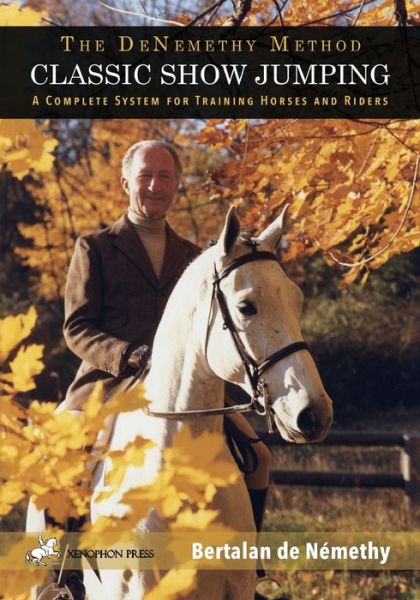 Cover for Bertalan De Nemethy · Classic Show Jumping: The de Nemethy Method (Paperback Book) (2016)