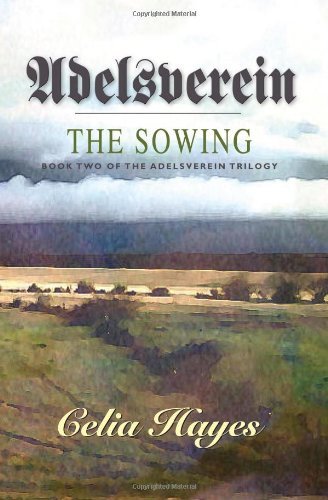 Adelsverein: the Sowing - Celia Hayes - Books - Watercress Press - 9780934955904 - January 20, 2012