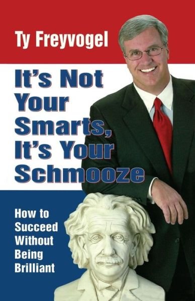Cover for Ty Freyvogel · It's Not Your Smarts, It's Your Schmooze (Paperback Book) (2015)