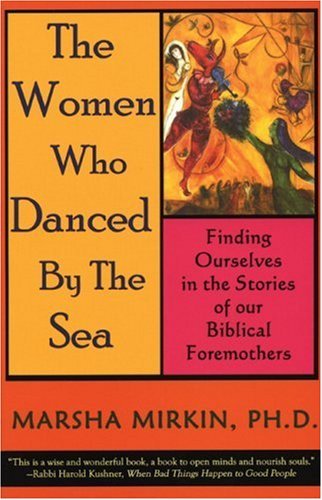 Cover for Marsha Mirkin · The Women Who Danced by the Sea: Finding Ourselves in the Stories of our Biblical Foremothers (Paperback Book) (2004)