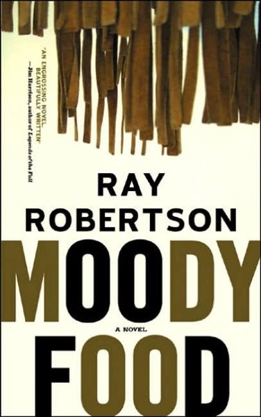 Cover for Ray Robertson · Moody Food: A Novel (Pocketbok) (2006)