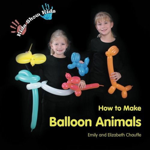 Cover for Emily Faith Chauffe · Kids Show Kids How to Make Balloon Animals (Paperback Book) [3rd edition] (2009)