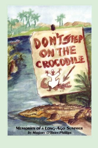 Don't Step on the Crocodile: Memories of a Long Ago Summer - Mrs. Marjory O'brien Phillips - Livros - Carroll Williams - 9780984905904 - 11 de janeiro de 2012