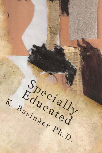 Cover for K Basinger Ph.d. · Specially Educated: Dealing with a Non-specific, Specific Learning Disability (Paperback Book) (2012)