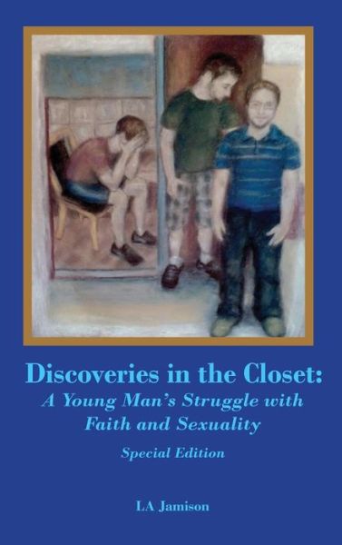 Cover for Larry a Jamison · Discoveries in the Closet: a Young Man's Struggle with Faith and Sexuality--special Edition (Hardcover Book) (2015)