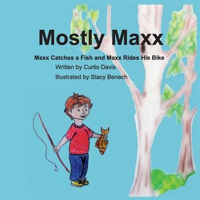 Cover for Curtis Davis · Mostly Maxx: Maxx Catches a Fish and Maxx Rides His Bike (Paperback Book) (2015)