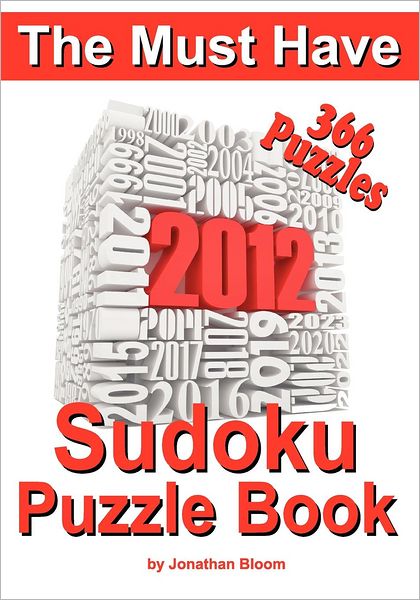 The Must Have 2012 Sudoku Puzzle Book: 366 Sudoku Puzzle Games to Challenge You Every Day of the Year. Randomly Distributed and Ranked from Quick Through Nasty to Cruel and Deadly! Killer Sudoku - Jonathan Bloom - Books - SUDOKIDS.COM - 9780987003904 - August 30, 2011