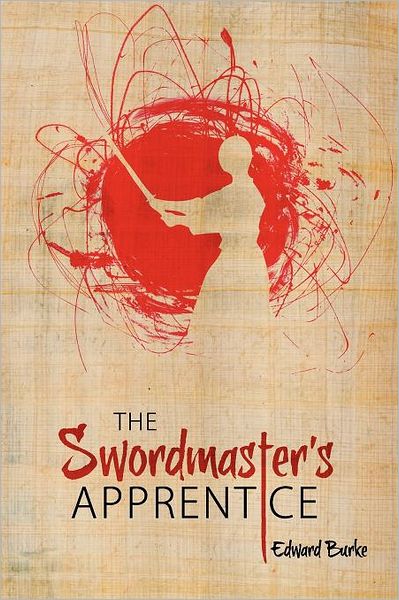 Cover for Edward Burke · The Swordmaster's Apprentice: or How a Broken Nose, a Shaman's Brew and a Little Light Dusting May Point the Way to Enlightenment (Pocketbok) (2012)