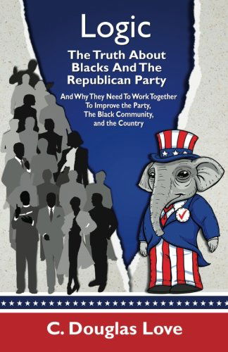 Cover for C Douglas Love · Logic: the Truth About Blacks and the Republican Party: and Why They Need to Work Together to Improve the Party, the Black Community, and the Country (Taschenbuch) (2013)