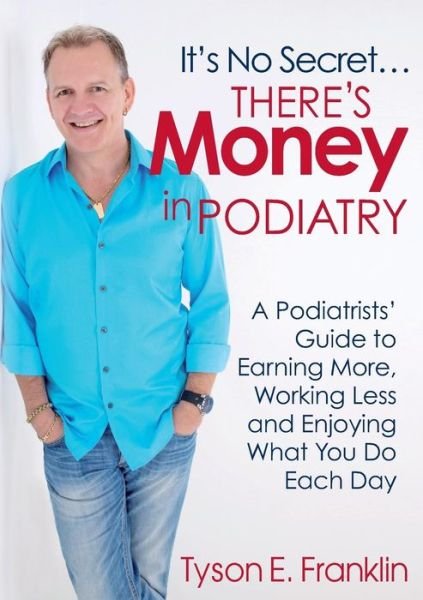 Cover for Tyson E Franklin · It's No Secret...There's Money in Podiatry (Paperback Bog) (2014)