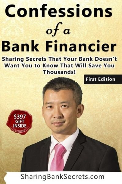 Cover for Sua Truong · Confessions of a Bank Financier: Sharing Secrets Your Bank Doesn't Want You to Know That Will Save You Thousands! (Paperback Book) (2015)