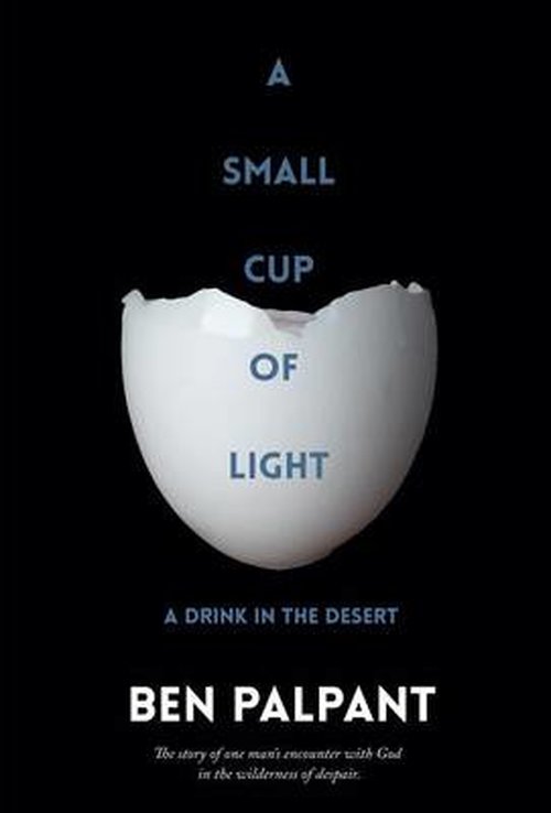 Cover for Ben Palpant · A Small Cup of Light: a Drink in the Desert (Hardcover Book) (2014)