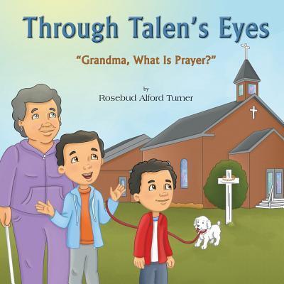 Cover for Rosebud Alford Turner · Through Talen's Eyes : &quot;Grandma, What Is Prayer?&quot; (Paperback Book) (2015)