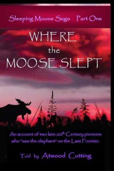 Cover for Atwood Cutting · Where the Moose Slept : Sleeping Moose Saga Part One (Paperback Book) (2019)