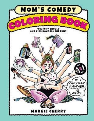 Cover for Margie Cherry · Mom's Comedy Coloring Book : 'Cuz Why Should Our Kids Have All The Fun? (Paperback Book) (2016)
