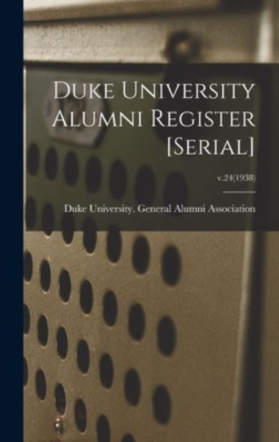 Duke University Alumni Register [serial]; v.24 (1938) - Duke University General Alumni Assoc - Books - Hassell Street Press - 9781013563904 - September 9, 2021