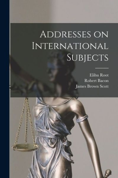 Cover for Elihu 1845-1937 Root · Addresses on International Subjects (Paperback Book) (2021)