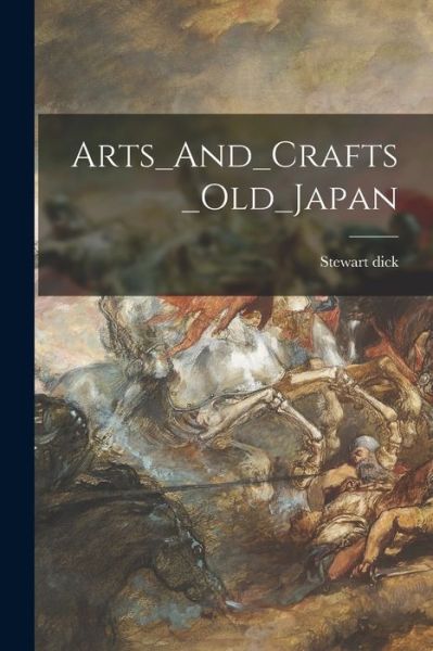 Cover for Stewart Dick · Arts_And_Crafts_Old_Japan (Paperback Book) (2021)