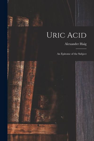 Cover for Alexander Haig · Uric Acid (Book) (2022)