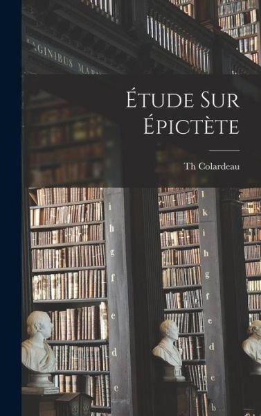 Cover for Th Colardeau · Étude Sur Épictète (Bog) (2022)